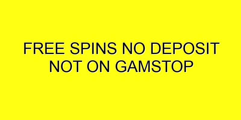 no deposit and free spins not on gamstop